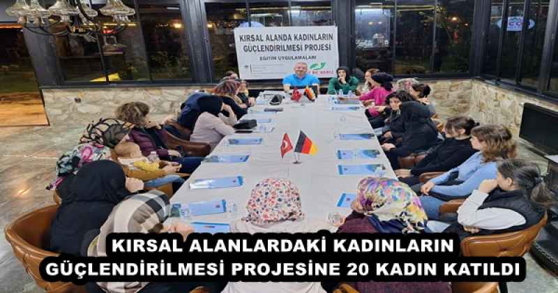 KIRSAL ALANLARDAKİ KADINLARIN GÜÇLENDİRİLMESİ PROJESİNE 20 KADIN KATILDI