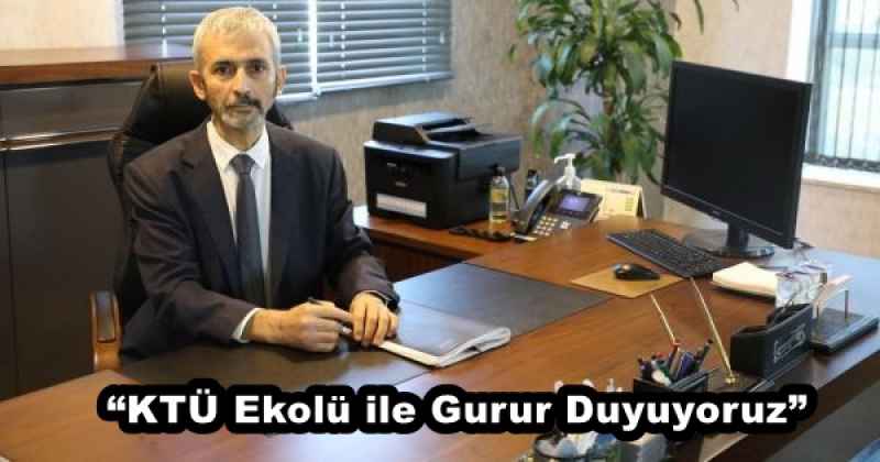 “KTÜ Ekolü ile Gurur Duyuyoruz”