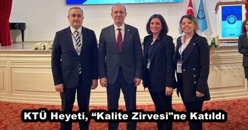 KTÜ Heyeti, “Kalite Zirvesi"ne Katıldı