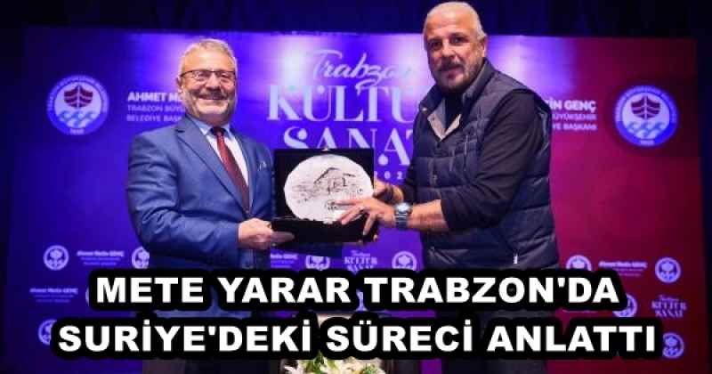 METE YARAR TRABZON'DA SURİYE'DEKİ SÜRECİ ANLATTI