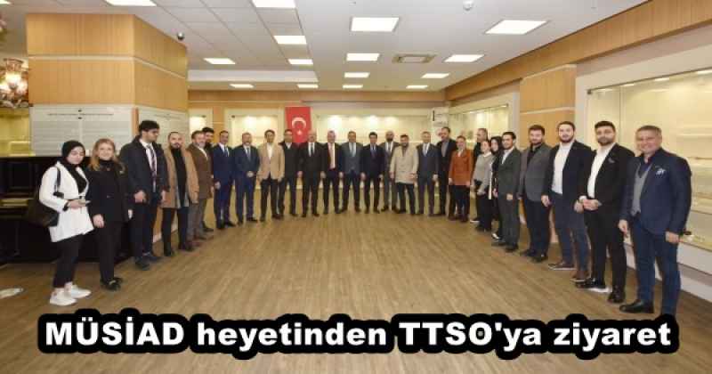 MÜSİAD heyetinden TTSO'ya ziyaret