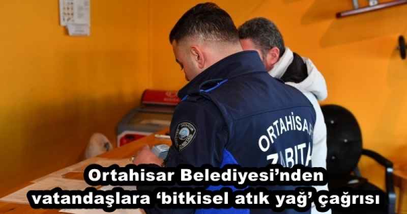 Ortahisar Belediyesi’nden vatandaşlara ‘bitkisel atık yağ’ çağrısı