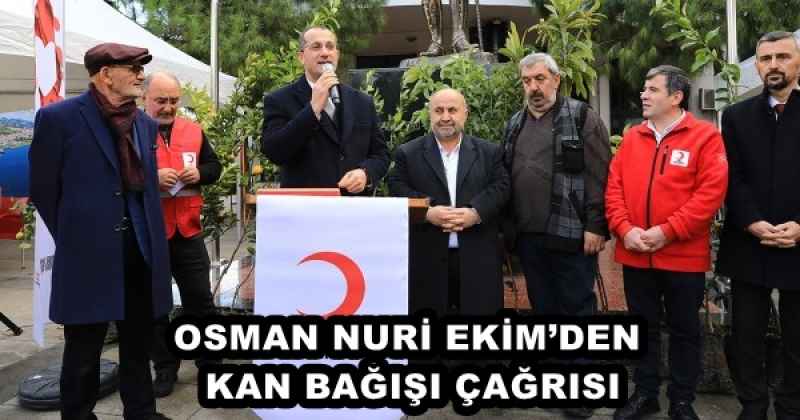 OSMAN NURİ EKİM’DEN KAN BAĞIŞI ÇAĞRISI