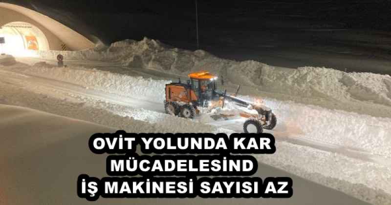 OVİT YOLUNDA KAR MÜCADELESİNDE İŞ MAKİNESİ SAYISI AZ