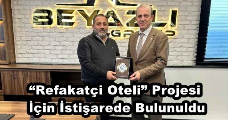 “Refakatçi Oteli” Projesi İçin İstişarede Bulunuldu