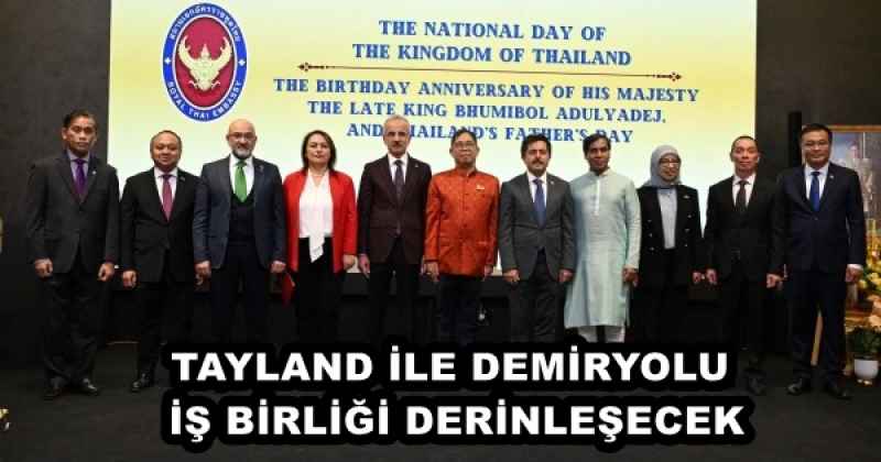 TAYLAND İLE DEMİRYOLU İŞ BİRLİĞİ DERİNLEŞECEK