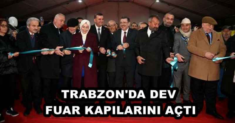 TRABZON'DA DEV FUAR KAPILARINI AÇTI