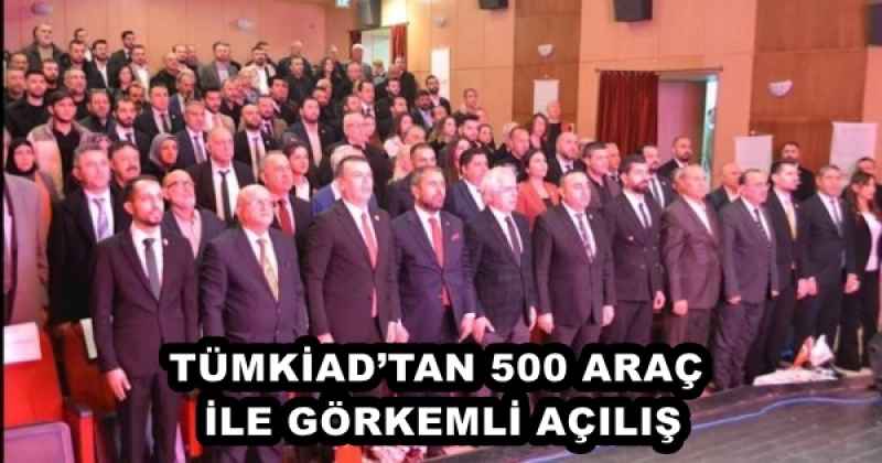 TÜMKİAD’TAN 500 ARAÇ İLE GÖRKEMLİ AÇILIŞ