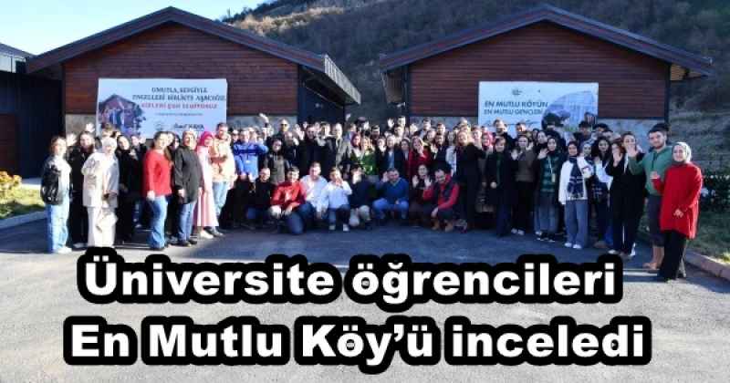 Üniversite öğrencileri En Mutlu Köy’ü inceledi