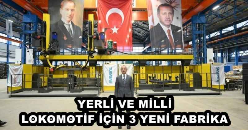 YERLİ VE MİLLİ LOKOMOTİF İÇİN 3 YENİ FABRİKA