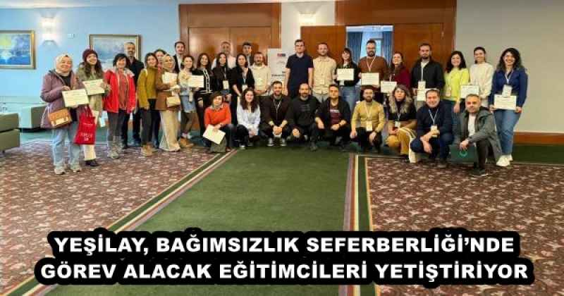 YEŞİLAY, BAĞIMSIZLIK SEFERBERLİĞİ’NDE GÖREV ALACAK EĞİTİMCİLERİ YETİŞTİRİYOR