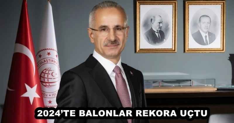 2024’TE BALONLAR REKORA UÇTU