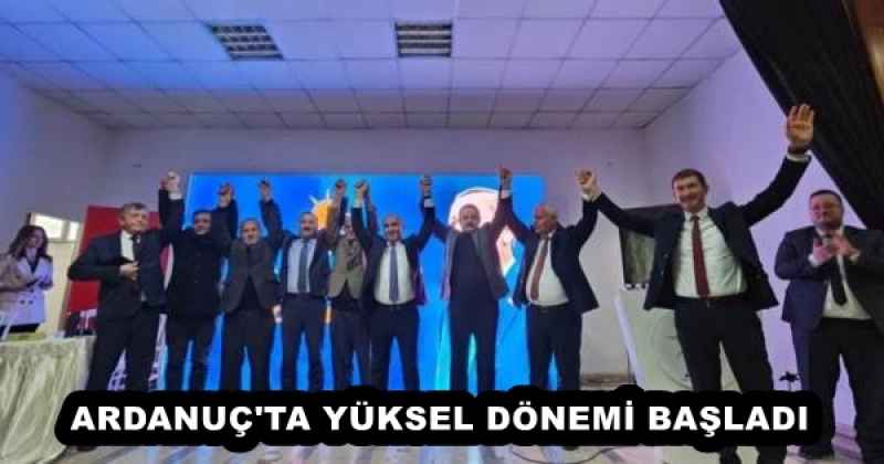 ARDANUÇ'TA YÜKSEL DÖNEMİ BAŞLADI