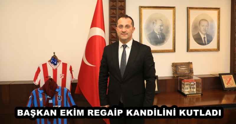 BAŞKAN EKİM REGAİP KANDİLİNİ KUTLADI