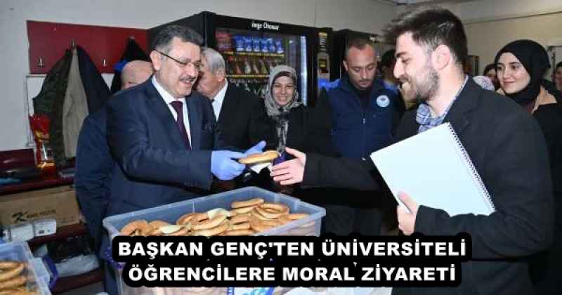 BAŞKAN GENÇ'TEN ÜNİVERSİTELİ ÖĞRENCİLERE MORAL ZİYARETİ