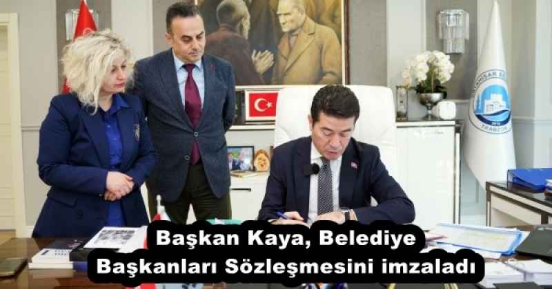 Başkan Kaya, Belediye Başkanları Sözleşmesini imzaladı