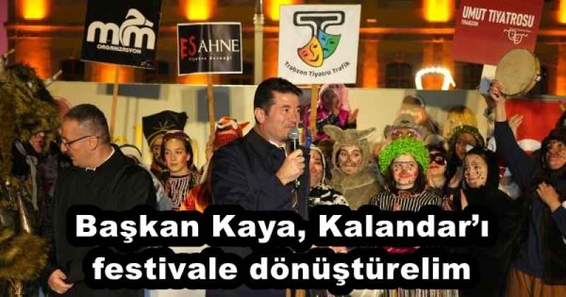 Başkan Kaya, Kalandar’ı festivale dönüştürelim