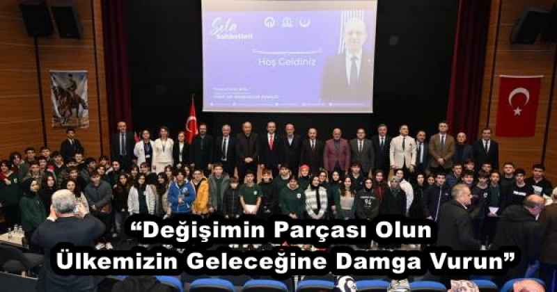 “Değişimin Parçası Olun, Ülkemizin Geleceğine Damga Vurun”