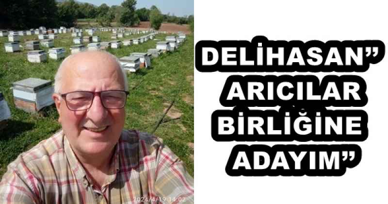 DELİHASAN’’ ARICILAR BİRLİĞİNE ADAYIM’’