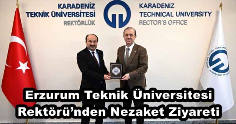 Erzurum Teknik Üniversitesi Rektörü’nden Nezaket Ziyareti