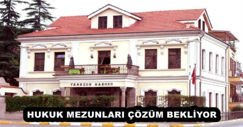 HUKUK MEZUNLARI ÇÖZÜM BEKLİYOR