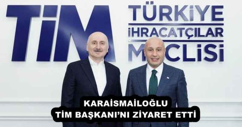 KARAİSMAİLOĞLU TİM BAŞKANI’NI ZİYARET ETTİ