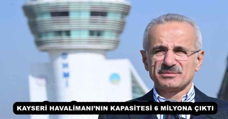 KAYSERİ HAVALİMANI’NIN KAPASİTESİ 6 MİLYONA ÇIKTI