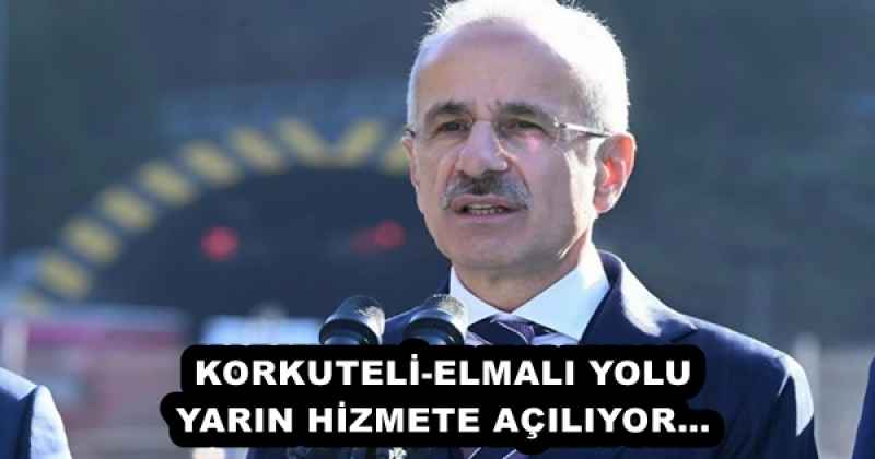 KORKUTELİ-ELMALI YOLU YARIN HİZMETE AÇILIYOR…