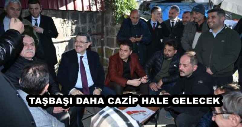 TAŞBAŞI DAHA CAZİP HALE GELECEK