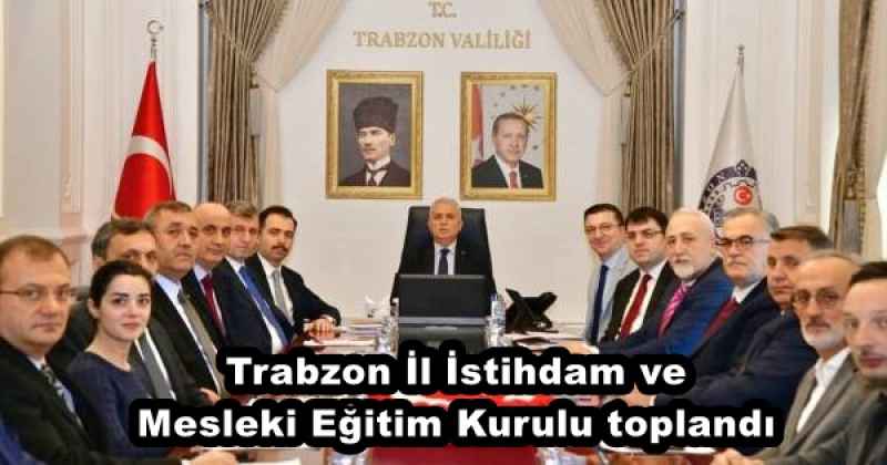 Trabzon İl İstihdam ve Mesleki Eğitim Kurulu toplandı