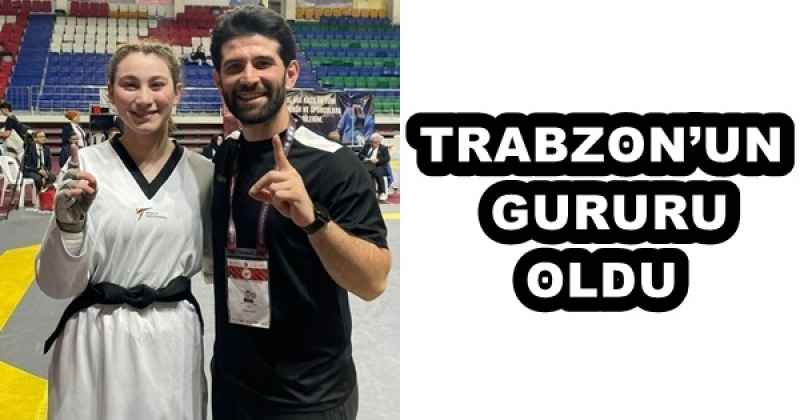 TRABZON’UN GURURU OLDU