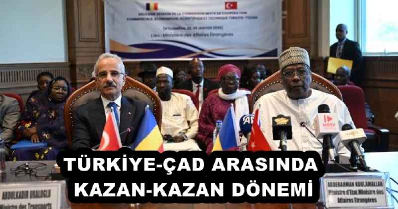 TÜRKİYE-ÇAD ARASINDA KAZAN-KAZAN DÖNEMİ