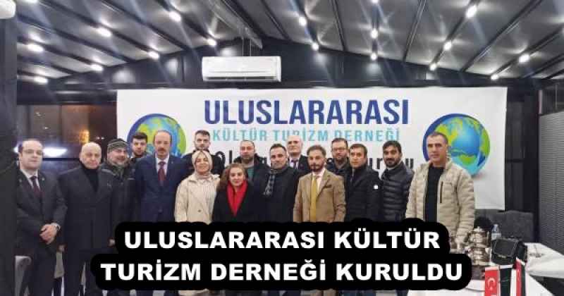 ULUSLARARASI KÜLTÜR TURİZM DERNEĞİ KURULDU