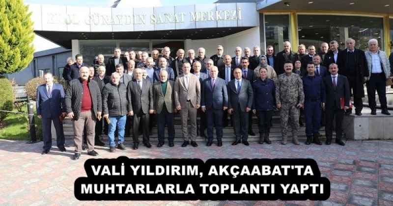 VALİ YILDIRIM, AKÇAABAT'TA MUHTARLARLA TOPLANTI YAPTI