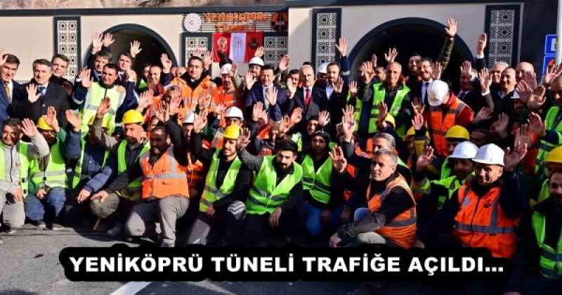 YENİKÖPRÜ TÜNELİ TRAFİĞE AÇILDI… 