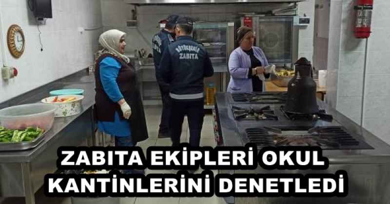 ZABITA EKİPLERİ OKUL KANTİNLERİNİ DENETLEDİ